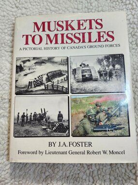 Muskets to Missiles J.A. Foster 1987 Hardcover DJ Canada Ground Forces Pictorial